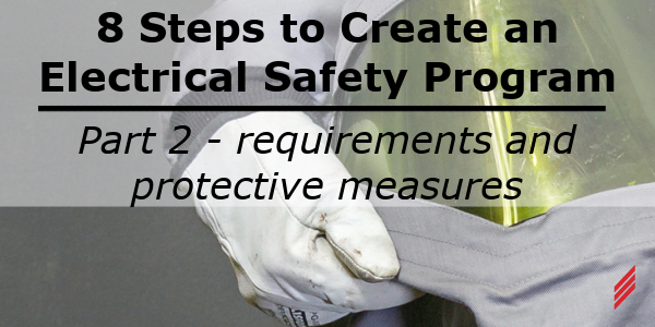 8 Steps to Create an Electrical Safety Program Part 2: Requirements and ...