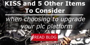 KISS and 5 Other Items To Consider When Choosing to Upgrade Your PLC Platform