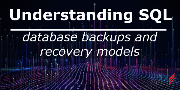 Understanding SQL Server Database Backups and Recovery Models-2