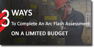 3 ways to complete an arc flash assessment on a limited budget