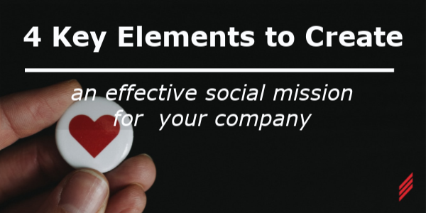 4 Key Elements to Create an Effective Social Mission for Your Company