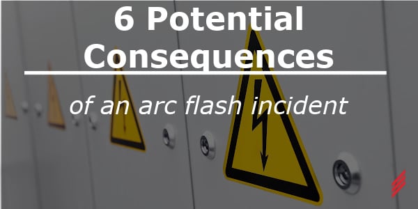 6 Potential Consequences of an arc flash incident