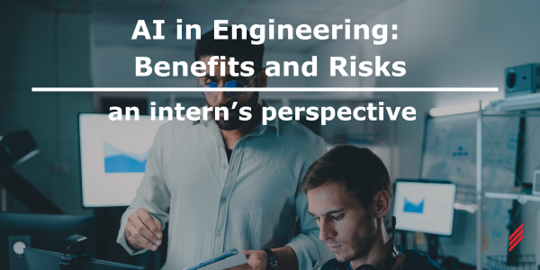 AI in Engineering: Benefits, Risks, and an Intern’s Perspective