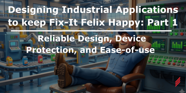 Designing Industrial Applications to keep Fix-It Felix Happy: Part 1