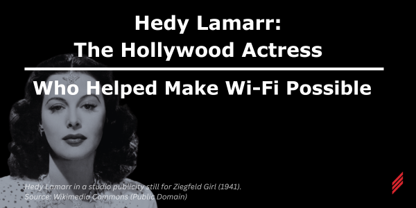 Hedy Lamarr: The Hollywood Actress Who Helped Make Wi-Fi Possible