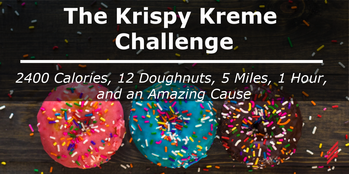 The Krispy Kreme Challenge - 2400 Calories, 12 Doughnuts, 5 Miles, 1 Hour, and an Amazing Cause