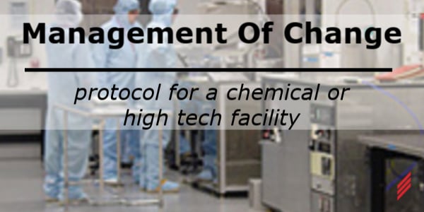 Management of Change Protocol for a Chemical or High Tech Facility