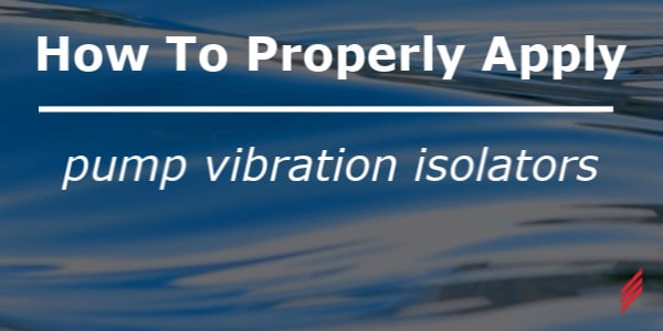 How To Properly Apply Pump Vibration Isolators