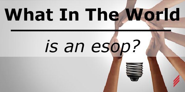What in the World is an ESOP?