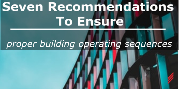 Seven Recommendations to Ensure Proper Building Operating Sequences