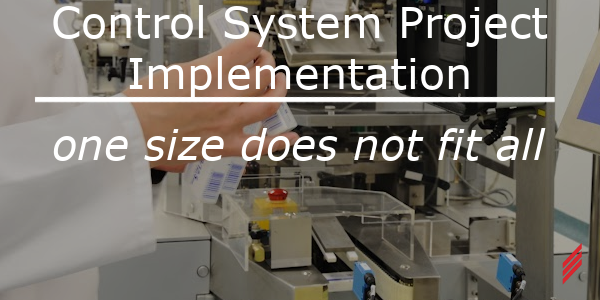 Control System Project Implementation One Size Does Not Fit All