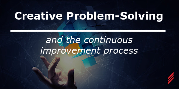 Creative Problem Solving- And the Continuous Improvement Process