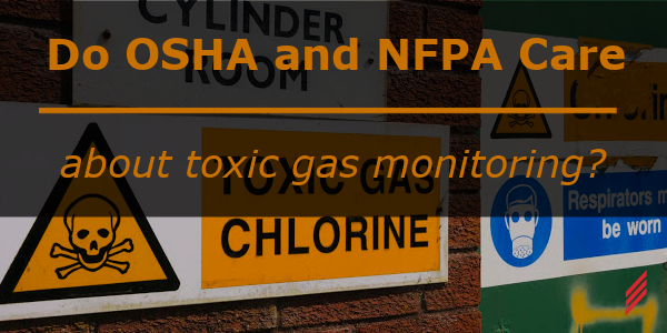 Do OSHA and NFPA Care About Toxic Gas Monitoring?