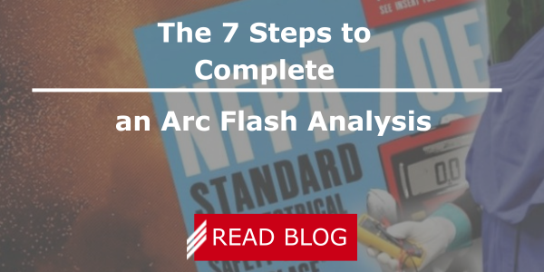 The 7 Steps to Complete an Arc Flash Analysis