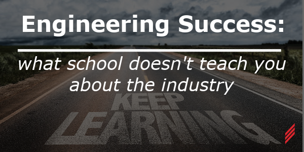 Engineering Success: What School doesn’t Teach You About the Industry