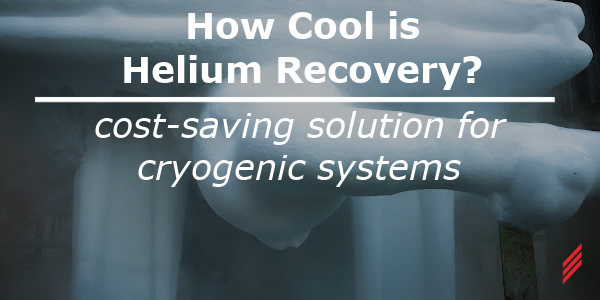 Helium Recovery and Cost-Saving Solutions for Cryogenic Systems