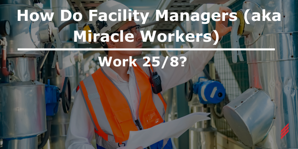 How Do Facility Managers Work 25/8?