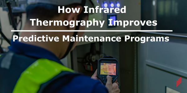 How Infrared Thermography Improves Predictive Maintenance Programs