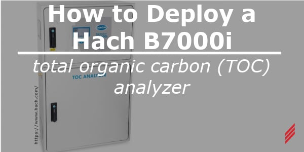 How to Deploy a Hach B7000i Total Organic Carbon (TOC) Analyzer