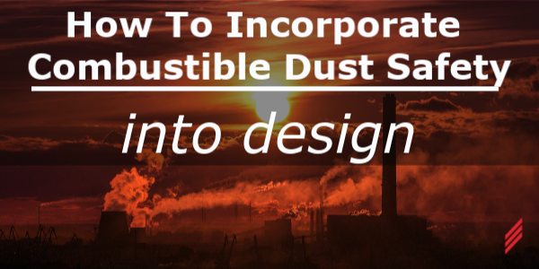 How to Incorporate a Combustible Dust Safety into Design