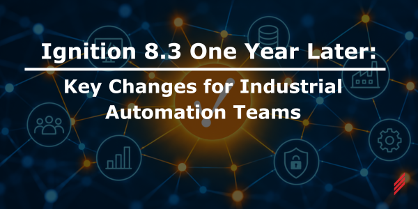 Ignition 8.3 One Year Later: Key Changes for Industrial Automation Teams