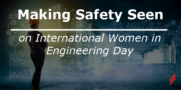 Making Safety Seen on International Women in Engineering Day