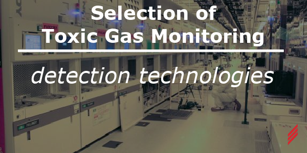 Selection of Toxic Gas Monitoring Detection Technologies