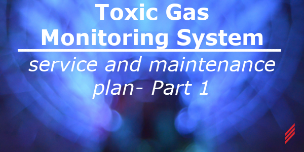 Toxic Gas monitoring System Service and Maintenance Plan- Part 1