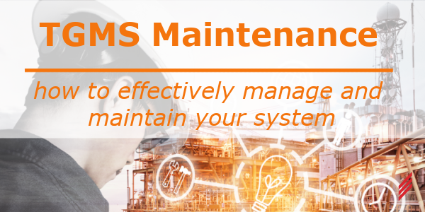 TGMS Maintenance – How to Effectively Manage and Maintain Your System