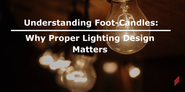 Understanding Foot-Candles Why Proper Lighting Design Matters