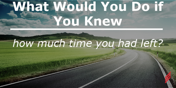  What Would You do if You Knew How Much Time You Had Left?