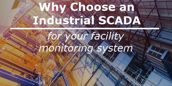 Why Choose an Industrial SCADA for Your Facility Monitoring System