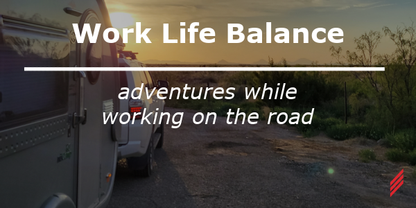 Work life balance, adventures while working on the road