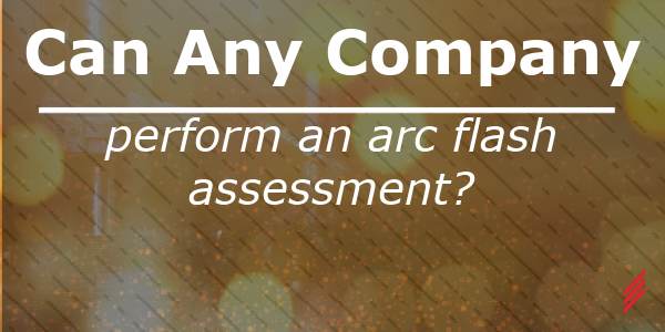 Can Any Company Perform an Arc Flash Assessment?