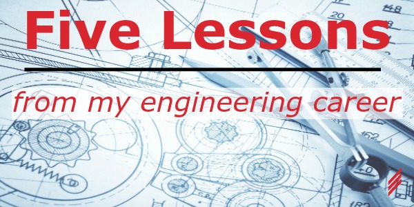 Five Lessons from my Engineering Career