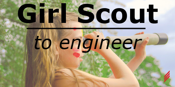 Girl Scout to Engineer