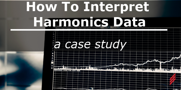 How to Interpret Harmonics Data – A Case Study