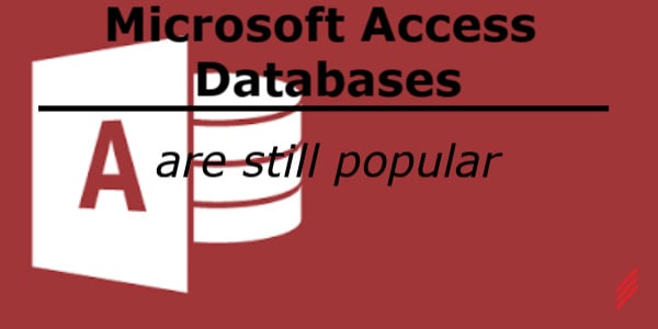 Microsoft Access Databases Are Still Popular